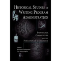 Historical Studies of Writing Program Administration: Individuals, Communities, and the Formation of a Discipline