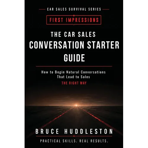 The Car Sales Conversation Starter Guide: How to Begin Natural Conversations That Lead to Sales