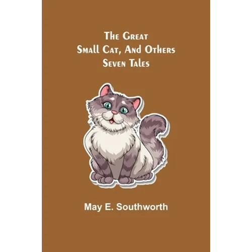 The Great Small Cat, and Others: Seven Tales
