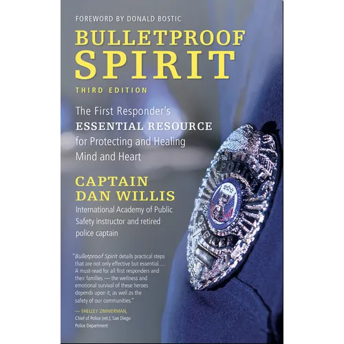 Bulletproof Spirit, 3rd Edition: The First Responder's Essential Resource for Protecting and Healing Mind and Heart