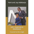 Life, Purpose & Marriage: Counsel to the single