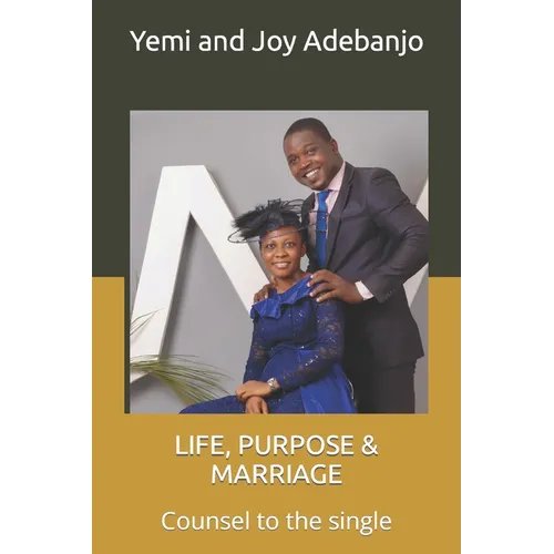 Life, Purpose & Marriage: Counsel to the single