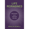 Life Reimagined: Retirement as a Spiritual Journey