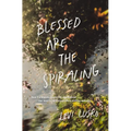 Blessed Are the Spiraling: How the Chaotic Search for Significance Can Lead to Joy Through Life's Shifting Seasons