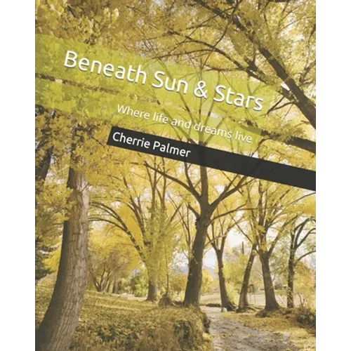 Beneath Sun & Stars: Where life and dreams live