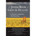 The Jewish Book of Grief and Healing: A Spiritual Companion for Mourning
