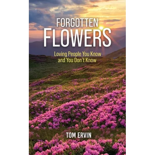 Forgotten Flowers: Loving People You Know and You Don't Know