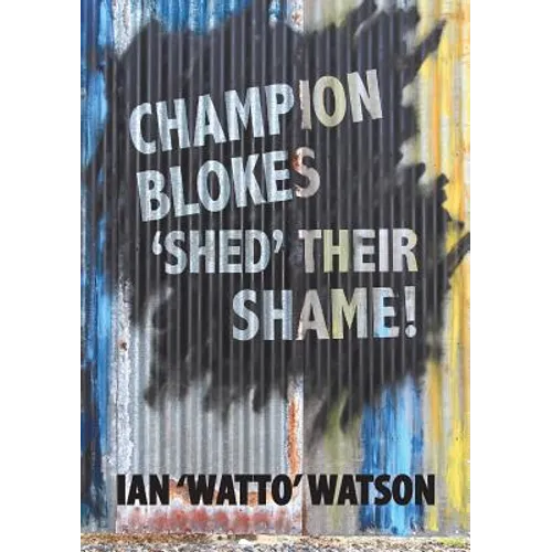 Champion Blokes 'Shed' Their Shame