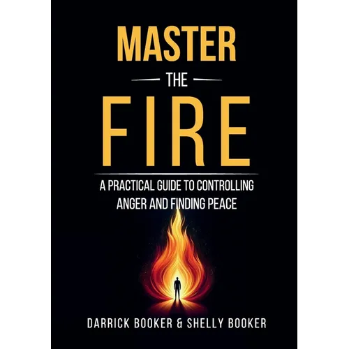 Master the Fire: A Practical Guide to Controlling Anger and Finding Peace