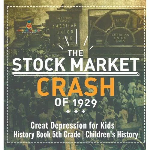 The Stock Market Crash of 1929 - Great Depression for Kids - History Book 5th Grade Children's History - Hardcover