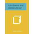 To God Through Music: Catholic School Music Course, Fourth Grade Teacher's Book