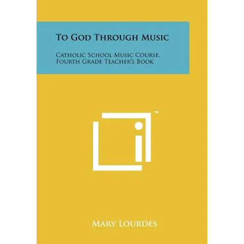 To God Through Music: Catholic School Music Course, Fourth Grade Teacher's Book