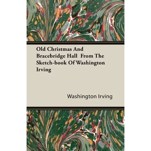 Old Christmas and Bracebridge Hall from the Sketch-book of Washington Irving