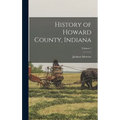 History of Howard County, Indiana; Volume 1
