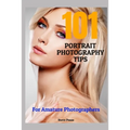 101 Portrait Photography Tips: For Amateur Photographers