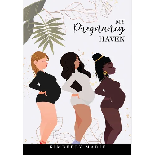 My Pregnancy Haven: Prompted Pregnancy Journal Guided Pregnancy Journal: Prompted Pregnancy Journal Guided Pregnancy Journal