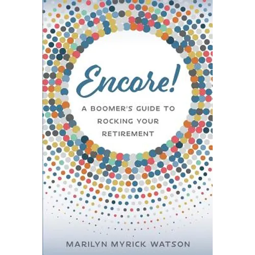 Encore!: A Boomer's Guide to Rocking Your Retirement