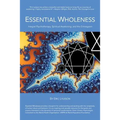 Essential Wholeness: Integral Psychotherapy, Spiritual Awakening, and the Enneagram