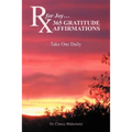 RX for Joy...365 Gratitude Affirmations: Take One Daily