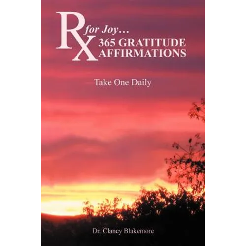 RX for Joy...365 Gratitude Affirmations: Take One Daily