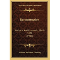 Reconstruction: Political And Economic, 1865-1877 (1907)
