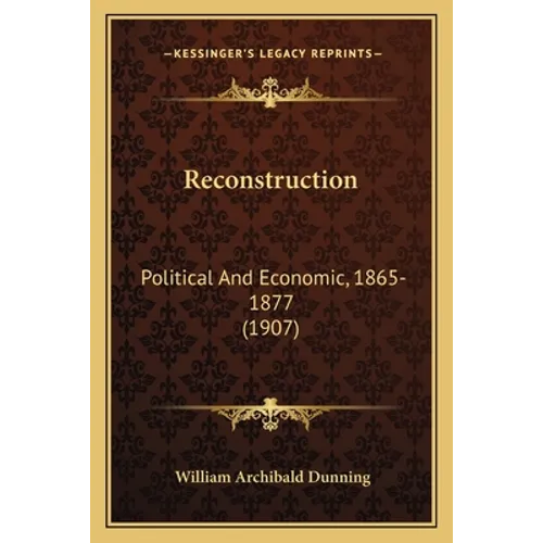 Reconstruction: Political And Economic, 1865-1877 (1907)