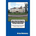 How to Buy Foreclosures: Buying Foreclosed Homes for Sale in New Jersey: Buying Foreclosures the Secrets to Find & Finance Foreclosed Houses in New Je