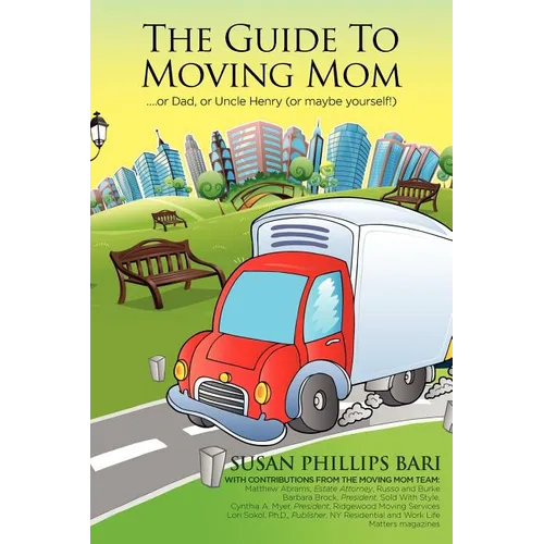 The Guide to Moving Mom: ...or Dad, or Uncle Henry (or maybe yourself)