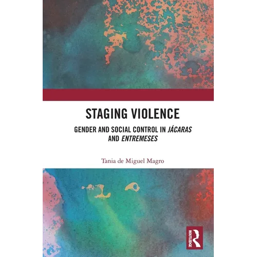 Staging Violence: Gender and Social Control in Jácaras and Entremeses