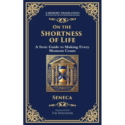 On the Shortness of Life: A Stoic Guide to Time, Meaning, and Living Fully