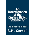 An Interpretation of the English Bible. Volume IV.: The Poetical Books