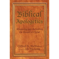 Biblical Apologetics: Advancing and Defending the Gospel of Christ