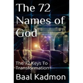 The 72 Names of God: The 72 Keys To Transformation