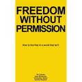Freedom Without Permission: How to Live Free in a World That Isn't