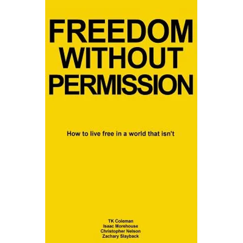 Freedom Without Permission: How to Live Free in a World That Isn't