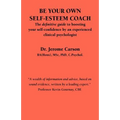 Be Your Own Self-Esteem Coach: The Definitive Guide to Boosting Your Self-Confidence by an Experienced Clinical Psychologist