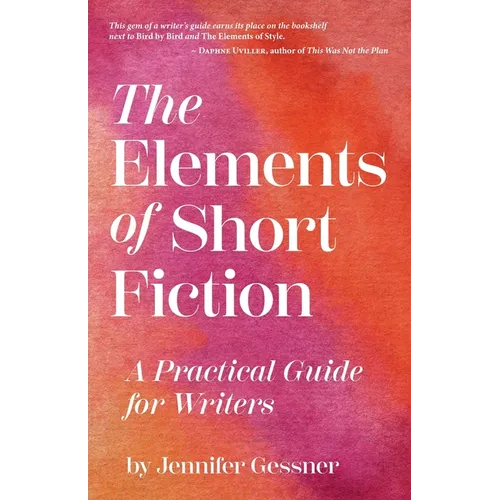The Elements of Short Fiction: A Practical Guide for Writers