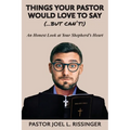 Things Your Pastor Would Love to Say (...But Can't)