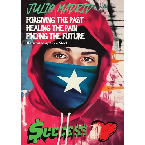 Julio a Memoir: Forgiving the Past, Healing the Pain, Finding the Future
