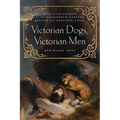 Victorian Dogs, Victorian Men: Affect and Animals in Nineteenth-Century Literature and Culture