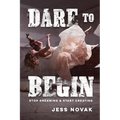 Dare to Begin: Stop Dreaming & Start Creating