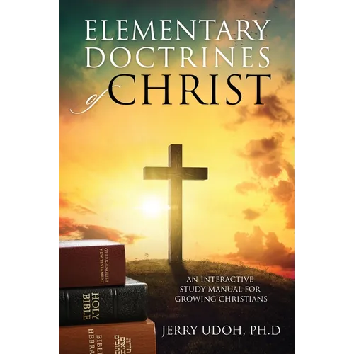 Elementary Doctrines of Christ: An Interactive Study Manual for Growing Christians