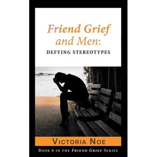 Friend Grief and Men: Defying Stereotypes