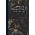 A Manual of Precious Stones and Antique Gems