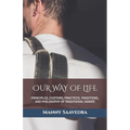 Our Way of Life: Principles, Customs, Practices, Traditions, and Philosophy of Traditional Karate