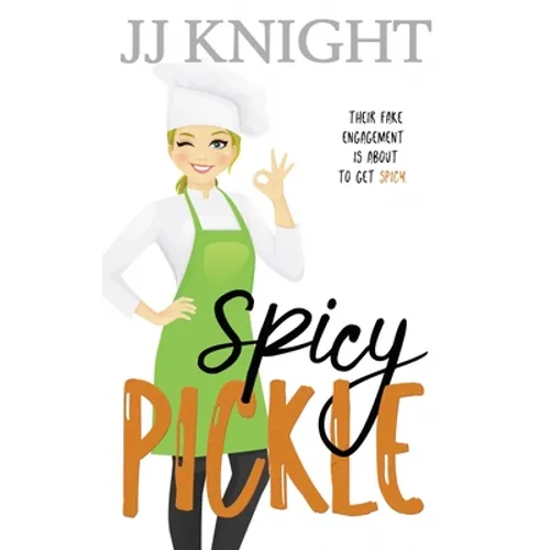 Spicy Pickle: A Fake Engagement Romantic Comedy