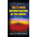 The 72 Hour Authentication Of The Christ: Christ's Only Sign
