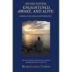 Second Edition: Enlightened, Awake, and Alive: Looking at Life From a New Perspective