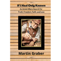 If I Had Only Known: An Amish Man's Search for Truth, Freedom, Fatih, and Love
