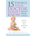 What Your Doctor Doesn't Know about Your Child: Questions Answered about Developmental Delays